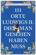 Cover: 111 Orte Ludwigs II., die man gesehen haben muss - Emons Verlag