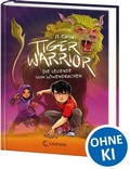 Cover: Tiger Warrior (Band 3) - Die Legende vom L&ouml;wendrachen - Loewe