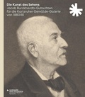 Cover: Die Kunst des Sehens. Jacob Burckhardts Gutachten f&uuml;r die Karlsruher Gem&auml;lde-Galerie von 1880/81 - Jan Thorbecke Verlag