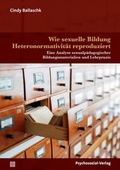 Cover: Wie sexuelle Bildung Heteronormativit&auml;t reproduziert - Psychosozial-Verlag