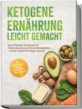 Cover: Ketogene Ern&auml;hrung leicht gemacht: Das 6-Monats-Workbook f&uuml;r Fettverbrennung & Gewichtsreduktion - sicher starten & Erfolge messen - inkl. Wochenpl&auml;nen, Rezepten, Einkaufslisten & Selbstchecks - edition JT