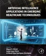 Cover: Artificial Intelligence Applications in Emerging Healthcare Technologies - Elsevier