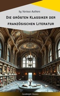 Cover: Die gr&ouml;&szlig;ten Klassiker der franz&ouml;sischen Literatur - Candlelight Classics