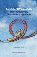 Cover: El cortometraje: el arte de narrar, emocionar y significar - Universidad Iberoamericana