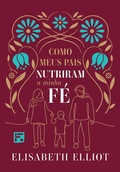 Cover: Como meus pais nutriram minha f&eacute; - Editora Fiel