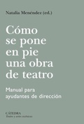 Cover: C&oacute;mo se pone en pie una obra de teatro - Ediciones C&aacute;tedra