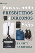 Cover: Encontrando presb&iacute;teros e di&aacute;conos fi&eacute;is - Editora Fiel