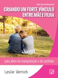Cover: Criando um forte v&iacute;nculo entre m&atilde;e e filha - Editora Fiel