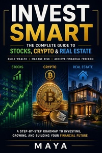 Enlarge image Cover: Invest Smart: The Complete Guide to Stocks, Crypto & Real Estate - Maya