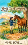Cover: A Girl and Her Horse - April Dowell