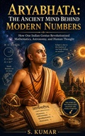 Cover: Aryabhata: The Ancient Mind Behind Modern Numbers - S. Kumar