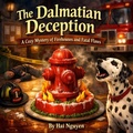Cover: The Dalmatian Deception: A Cozy Mystery of Firehouses and Fatal Flaws - Hai Nguyen