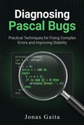 Cover: Diagnosing Pascal Bugs: Practical Techniques for Fixing Complex Errors and Improving Stability - Jonas Gaita
