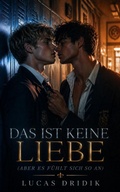 Cover: Das ist keine Liebe (aber es f&uuml;hlt sich so an) - Lucas Dridik