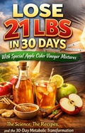 Cover: Lose 21 LBS in 30 Days with Special Apple Cider Vinegar Mixtures - Allan Steele