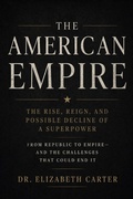Cover: The American Empire: Rise, Dominance, and the Long Descent - Elizabeth Carter