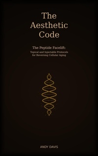 Enlarge image Cover: The Aesthetic Code - The Peptide Facelift: Topical and Injectable Protocols for Reversing Cellular Aging - Andy Davis