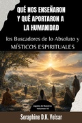 Cover: Qu&eacute; nos ense&ntilde;aron y qu&eacute; aportaron a la humanidad los Buscadores de lo Absoluto y M&iacute;sticos Espirituales - Nyxenlabs Editorial