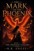 Cover: The Mark Of The Phoenix Part 1 The Phoenix Lullaby - R.B.Angel