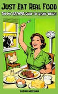 Cover: Just Eat Real Food: The No-Ozempic Guide to Losing Weight - Enna Mickerman