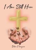 Cover: I Am Still Here - Christian Faith Publishing, Inc.