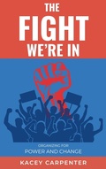 Cover: The Fight We're In: Organizing for Power and Change - Carpenter Publishing