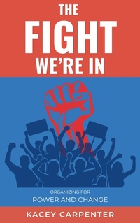 Enlarge image Cover: The Fight We're In: Organizing for Power and Change - Carpenter Publishing