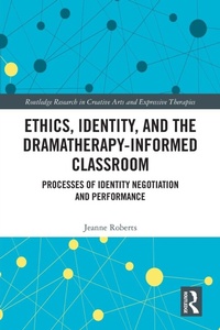Enlarge image Cover: Ethics, Identity, and the Dramatherapy-informed Classroom - Routledge