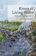 Cover: Rivers of Living Water-Talks on the Holy Spirit - Lance Lambert Ministries, Inc