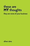 Cover: these are MY thoughts they are none of your business - Oliver Sims