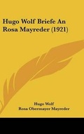 Cover: Hugo Wolf Briefe an Rosa Mayreder (1921) - Kessinger Publishing