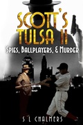 Cover: SCOTT'S TULSA II - Spies, Ballplayers, & Murder - American Action Publishing LLC