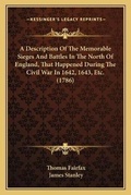 Cover: A Description Of The Memorable Sieges And Battles In The North Of England, That Happened During The Civil War In 1642, 1643, Etc. (1786) - Kessinger Publishing