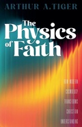 Cover: The Physics of Faith - Arthur A. Tiger