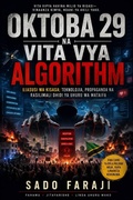 Cover: OKTOBA 29 NA VITA VYA ALGORITHM Ujasusi wa Kisasa: Teknolojia, Propaganda na Rasilimali Dhidi ya Uhuru wa Mataifa - Sado Faraji