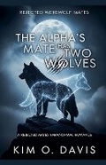 Cover: The Alpha's Mate Has Two Wolves - Kim O. Davis