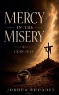 Cover: Mercy in the Misery - John 19 - Joshua Paul Rhoades
