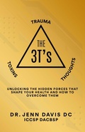 Cover: The Three T's Trauma, Toxins, and Thoughts : Unlocking the Hidden Forces That Shape Your Health and How to Overcome Them - Jennifer Davis