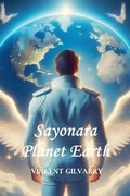 Cover: Sayonara Planet Earth - Vincent Gilvarry