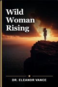 Cover: Wild Woman Rising - Eleanor Vance