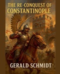 Cover: The Re-conquest of Constantinople - Gerald R. Schmidt