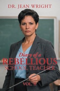 Cover: Diary of a Rebellious School Teacher - Page Publishing, Inc.