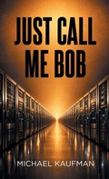 Cover: Just Call Me Bob - Page Publishing