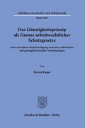 Cover: Das G&uuml;nstigkeitsprinzip als Grenze arbeitsrechtlicher Schutzgesetze - Duncker & Humblot