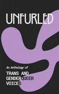 Cover: Unfurled: An Anthology of Trans and Genderqueer Voices - Off Topic Publishing