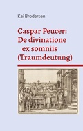 Cover: Caspar Peucer: De divinatione ex somniis (Traumdeutung) - Opuscula