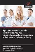 Cover: System dostarczania lekow oparty na nanowloknach stosowany w leczeniu leiszmaniozy - Wydawnictwo Nasza Wiedza