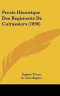 Cover: Precis Historique Des Regiments de Cuirassiers (1890) - Kessinger Publishing