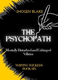 Cover: The Psychopath: Mentally Disturbed and Unhinged Villains - Sakura Publishing