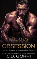 Cover: His Wild Obsession: Ungez&auml;hmte Milliard&auml;re Band 1 - C.D. Gorri